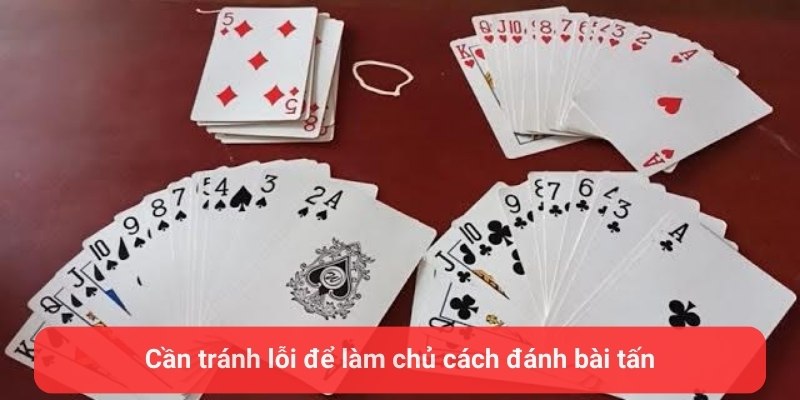 Cần tránh lỗi để làm chủ cách đánh bài tấn