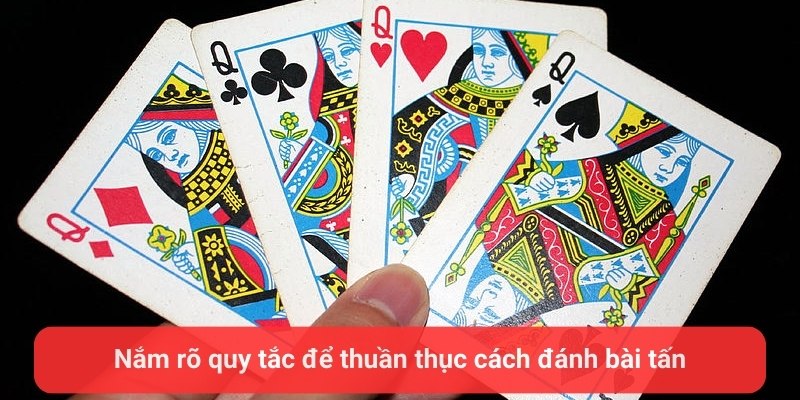 Nắm rõ quy tắc để thuần thục cách đánh bài tấn