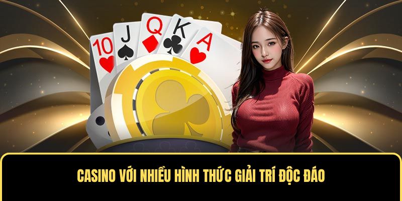 Casino với nhiều hình thức giải trí độc đáo